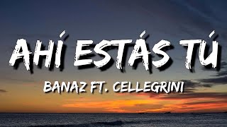 Banaz ft. Cellegrini – Ahí estás tú (Letra\Lyrics)