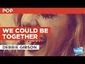 We Could Be Together in the Style of "Debbie Gibson" with lyrics (no lead vocal)