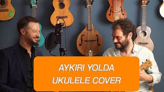 AYKIRI YOLDA - CEYHUN KOKA &amp; ERKİN SOYLU (UKULELE COVER)