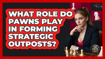 What Role Do Pawns Play In Forming Strategic Outposts? - The Chess Codex