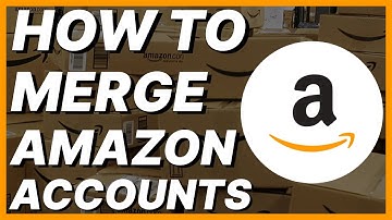 How To Merge Amazon Accounts
