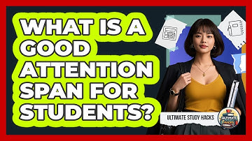 What Is A Good Attention Span For Students? - Ultimate Study Hacks
