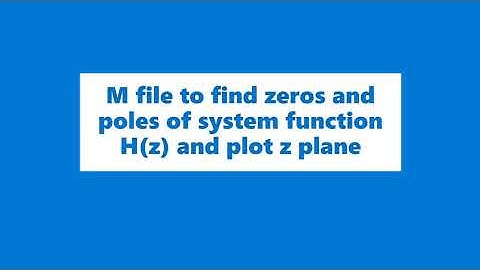 M file to find zeros and poles of system function H(z) and plot in z plane