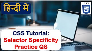 Selector Specificity In CSS | Practice Question-3 Specificity.
