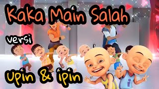 KAKA MAIN SALAH Versi UPIN IPIN(Betrand Peto Putra Onsu Ft Kenta Kamaguchi)