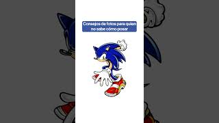 Consejos de fotos para quien no sabe posar  #sonic #sonicthehedgehog