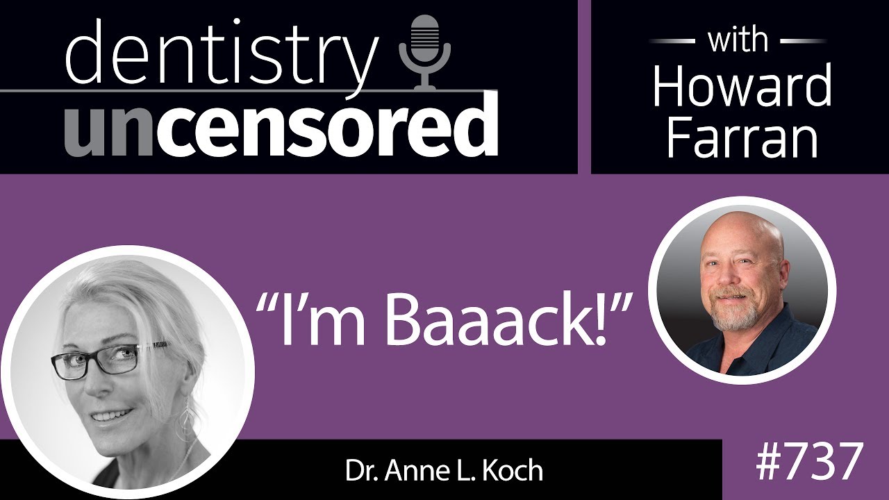 737 “I’m Baaack” Dr. Anne L. Koch Dentistry Uncensored with Howard