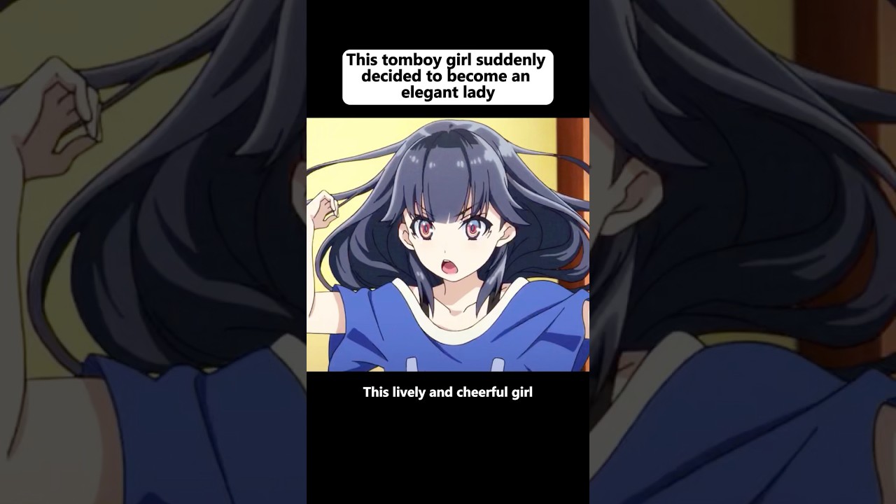 This tomboy girl suddenly decided to become an elegant lady. 