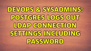 DevOps & SysAdmins: Postgres logs out ldap connection settings including password Wealth