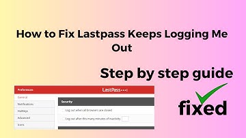 How to Fix Lastpass Keeps Logging Me Out
