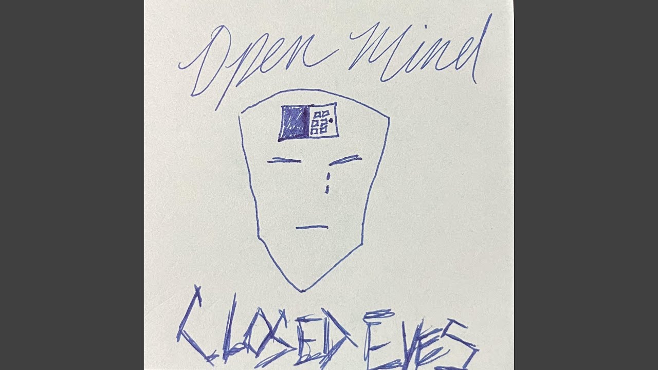 Open Mind Closed Eyes