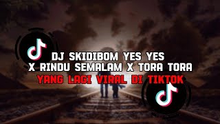 Dj Skidibom Yes Yes X Rindu Semalam X Tora Toraviral Terbaru Tiktok2024