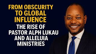 From Obscurity to Global Influence. The Rise of Pastor Alph Lukau and Alleluia Ministries