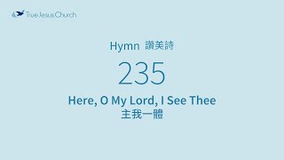 235 - Here, O My Lord, I See Thee