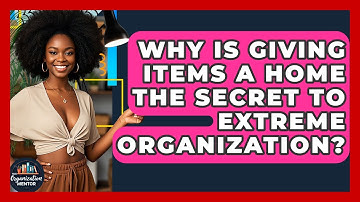 Why Is Giving Items A Home The Secret To Extreme Organization? - Your Organization Mentor
