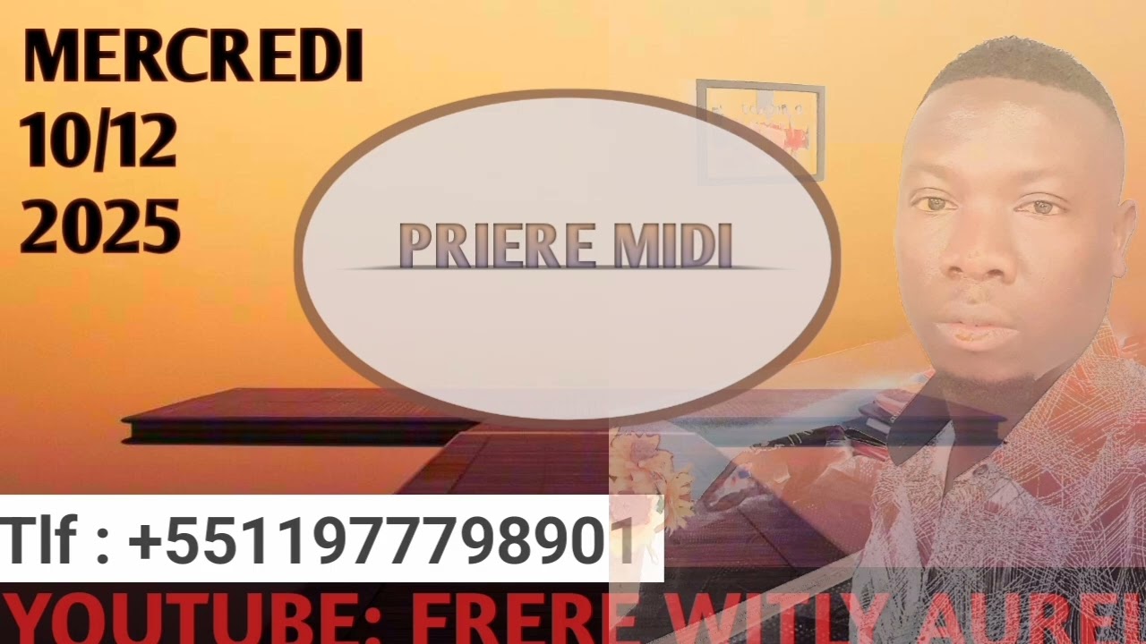 PRIERE MIDI = MERCREDI 10 DECEMBRE 2025 = SEIGNEUR PALE POU MWEN NAN FIN ANE SA = FRERE WITLY AUREL.