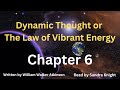 Dynamic Thought or The Law of Vibrant Energy - Chapter 6