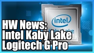 HW News: Intel Kaby Lake (7700K, 7600K) Specs, Logitech G Pro