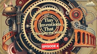 Tiny inventions that CHANGED the World - Episode 4