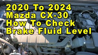 2020 To 2024 Mazda CX-30 How To Check Brake Fluid Level In Reservoir  - Max & Min Lines