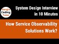 How Service Observability Solutions Work? | System Design Interview in 10 Minutes