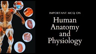 Human Anatomy and Physiology MCQ (Part 1)