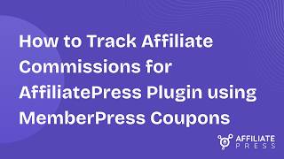 How to Track Affiliate Commissions for AffiliatePress Plugin using MemberPress Coupons