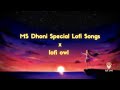 Best night lofi hours   ms dhoni special    lofi songs to study chill relax refreshing dhoni