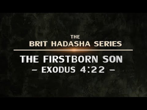 Brit Hadasha: The Firstborn Son (Exodus 4:22) - 119 Ministries