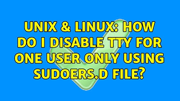 Unix & Linux: How do I disable tty for one user only using Sudoers.d file? (2 Solutions!!)