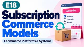 E18 | Subscription Commerce Models | Ecommerce Platforms & Systems | Uplatz