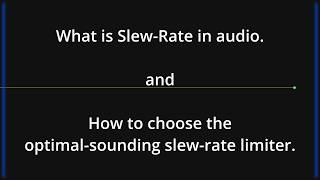What is Slew-Rate in audio. And how to choose the optimal-sounding slew-rate limiter digital-plugin.