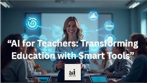 “AI for Teachers Transforming Education with Smart Tools”  / AIForTeachers  / AI Online