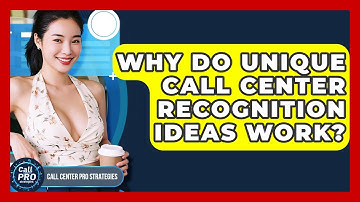 Why Do Unique Call Center Recognition Ideas Work? - Call Center Pro Strategies