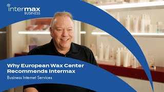 Why European Wax Center Recommends Intermax Business Internet Services