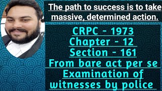 CRPC 1973 || CHAPTER 12 || SECTION 161 COVERED FROM BARE ACT EXAMINATION OF WITNESSES