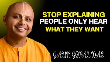 Stop Explaining, People Only Hear What They Want || Gaur Gopal Das
