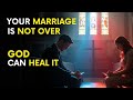 When LOVE Dies GOD Can Still RESTORE Your MARRIAGE Don T Give Up On What He Can Heal
