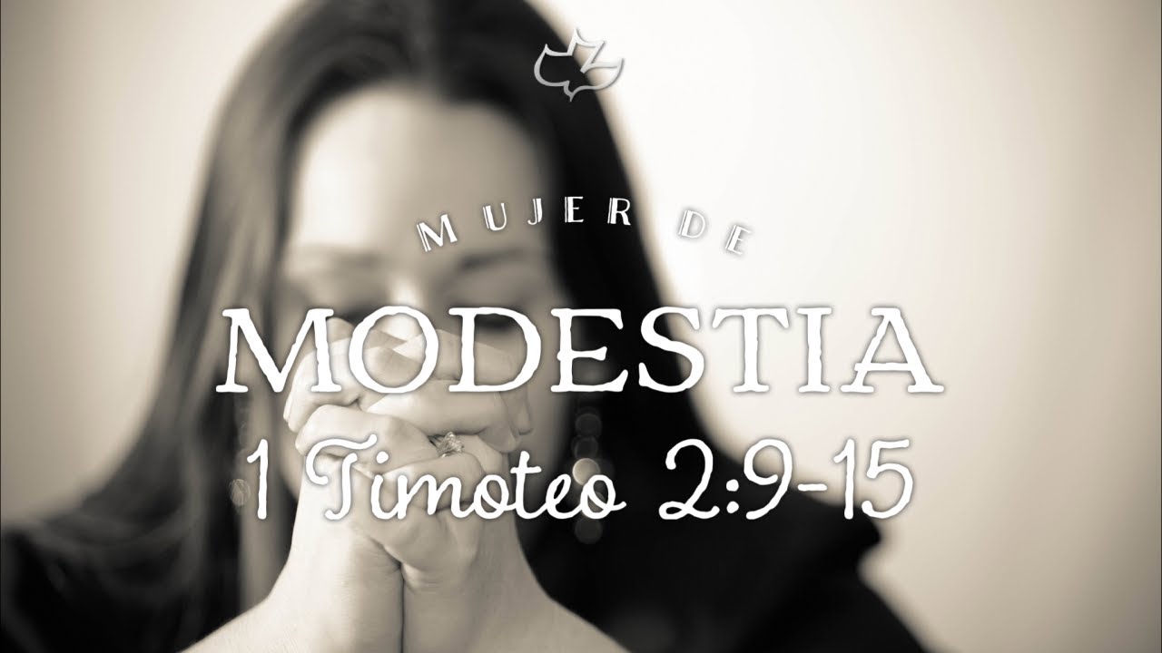 1 Timoteo 2 9 15 Mujer De Modestia YouTube 1-timoteo-2-9-15-mujer-de-modestia-youtube