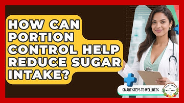 How Can Portion Control Help Reduce Sugar Intake? - Smart Steps to Wellness