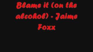 Blame It (on the alcohol) - Jamie Foxx [Lyrics] - YouTube
