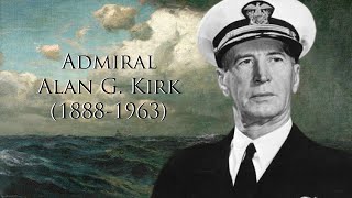 Admiral Alan G. Kirk 1888-1963