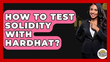 How To Test Solidity With Hardhat? - CryptoBasics360.com
