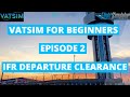 Vatsim For Beginners | Episode 2 | IFR Departure Clearance