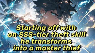 Starting off with an SSS-tier theft skill, he transforms into a master thief!