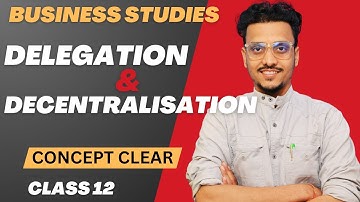Delegation and Decentralisation || Class 12 || Business Studies