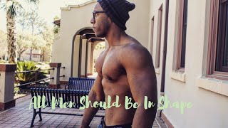 Why All Men Must Be In Shape