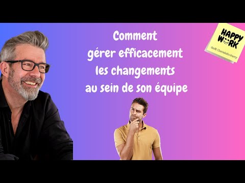 Happy Work - How to Effectively Manage Change Within Your Team - Gaël Chatelain-Berry