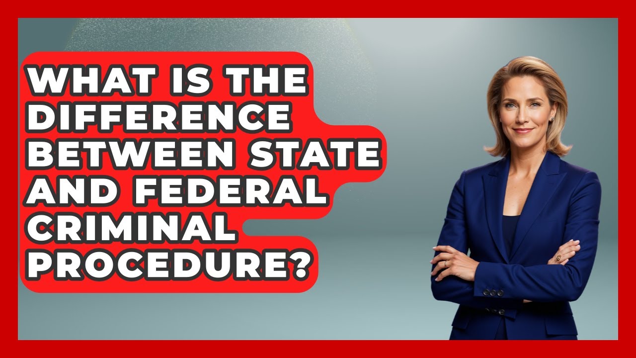 What Is The Difference Between State And Federal Criminal Procedure? - Law Enforcement Insider