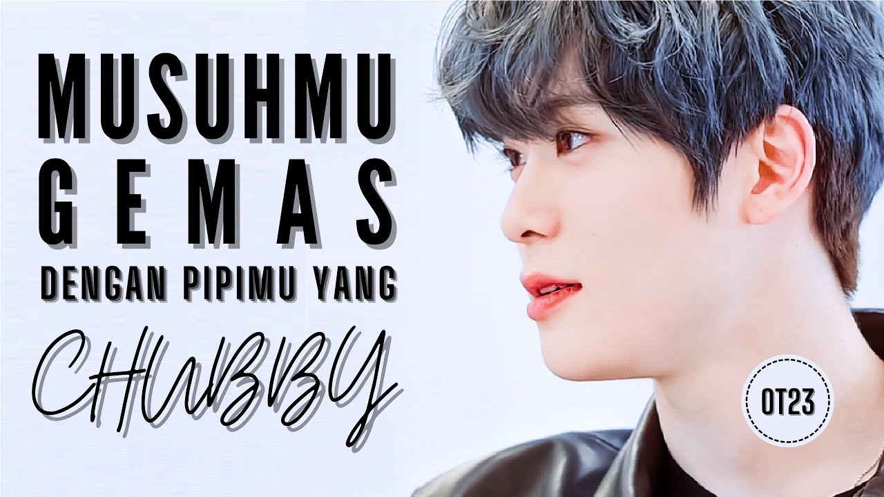 POV NCT OT23: musuhmu gemas dengan pipimu yang chubby